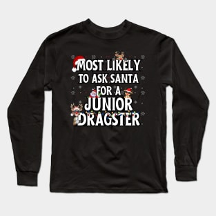 Most Likely To Ask Santa For A Junior Dragster Funny Racing Christmas Santa Reindeer Xmas Lights Holiday Long Sleeve T-Shirt